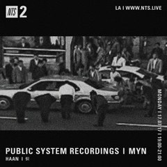 PUBLIC SYSTEM RECORDINGS - MYN | DELIVERY - HAAN | 恨 | NTS - JULY 2017