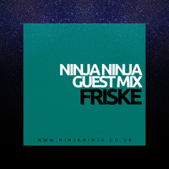 Ninja Ninja Guest Mix: Friske