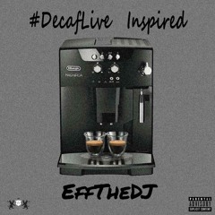 #DecafLive Inspired by EFFTHEDJ