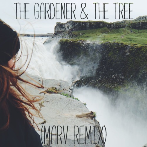 The Gardener & The Tree - Waterfall (Marv Remix)