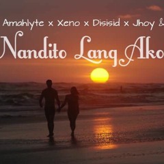 Nandito Lang Ako Sayo - Amahlyte x Xeno x Disisid x Jhoy & J-Flexx