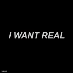 YAWNS - I WANT REAL