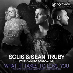 Solis & Sean Truby with Audrey Gallagher - What it Takes to Love You (UCast Remix) OUT NOW!