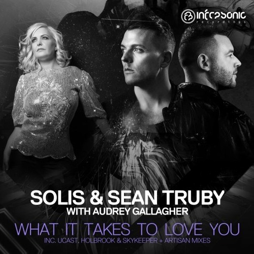 Solis & Sean Truby with Audrey Gallagher - What it Takes to Love You (UCast Remix) OUT NOW!