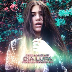 You Make Me - Dua Lipa ( NEW JULY 2017 )