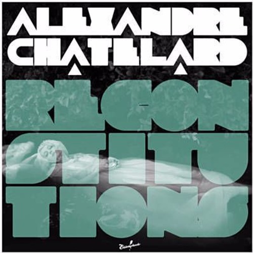 Alexandre Chatelard - Reconstitution (Plaisir de France RMX (Grom Re-Work))
