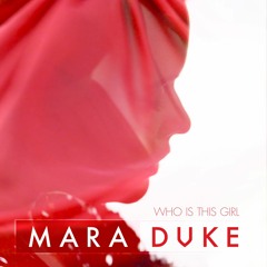 MARA DUKE - Who Is This Girl