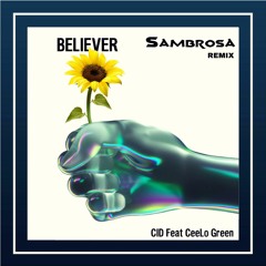 CID ft. CeeLo Green - Believer (Sambrosa Remix)