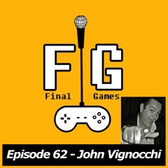 Final Games Episode 62 - John Vignocchi (Former VP of Production at Disney Interactive Studios)