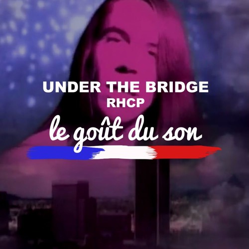 Under The Bridge - Red Hot Chili Peppers - PEPITA / LGDS Edit