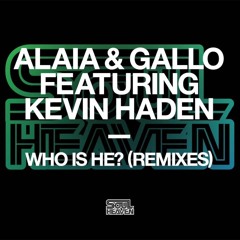 Alaia & Gallo Featuring Kevin Haden - Who Is He? (Dario D'Attis Remix)