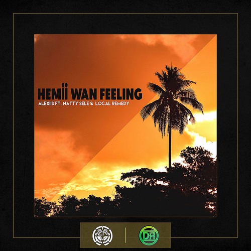 Alexiis - Hemii wan Feeling(ft. Natty Sele & LOCAL REMEDY)