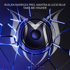 Ruslan Radriges Pres. MANTRA & Lucid Blue - Take Me Higher (Original Mix)