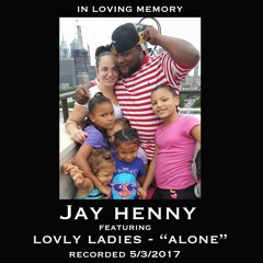 Jay Henny RIP - Luvly Ladies - Alone