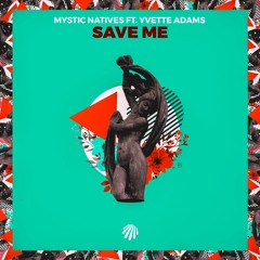 Mystic Natives - Save Me (feat. Yvette Adams)