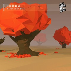 ToonSquad - Never Look Back [Future Bass Release]