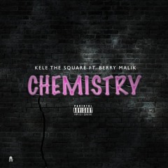 Chemistry | Kele The Square Ft. Berry Mlaik