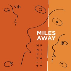 Municipality - Miles Away (Single)