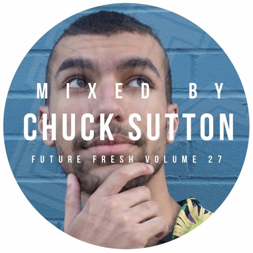 Future Fresh Vol. 27: Chuck Sutton