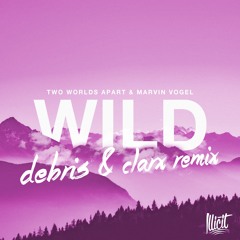 TwoWorldsApart & Marvin Vogel - Wild (Debris & Clarx Remix)