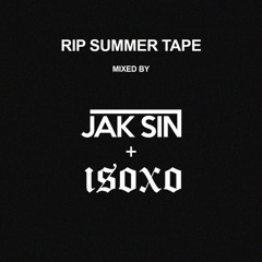 RIP SUMMER TAPE: Jak Sin + ISOxo