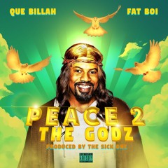 PEACE TO THE GODZ- Que Billah X Fat Boi prod by The Sick One