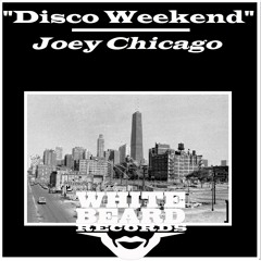 Disco Weekend - Joey Chicago - Whitebeard Recs Chi Out Now