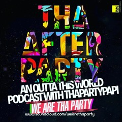 Tha After Party Podcast - with ThaPartyPapi