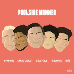 Poolside Manner(feat. Lambo Carlo, Colly Moe, & Whomptie)(Prod. By Niñz Beatz & Ryan Moe)