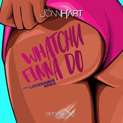 Jonn Hart ft LoveRance - Whatchu Finna Do [DjPaparazzi-Rmx]