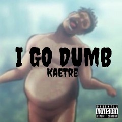 I Go Dumb (Prod. Jouce Money)