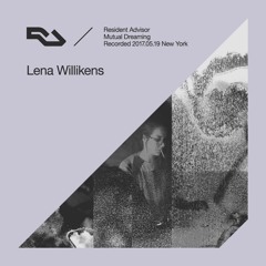 RA / Mutual Dreaming, New York: Lena Willikens (live 19.5.17)