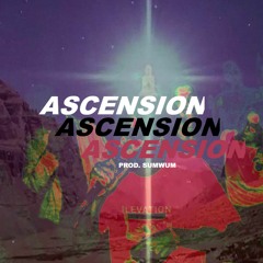 ASCENSION (PROD. SUMWUN)(VIDEO OUT NOW)