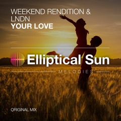 Weekend Rendition & LNDN - Your Love (Original Mix) OUT NOW