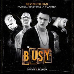 Kevin Roldan Ft. Noriel, Baby Rasta, Gaviria - Busy (Prod Saybor Dayme High)