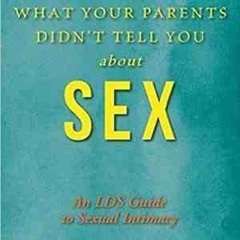 What Your Parents Didn't Tell You About Sex