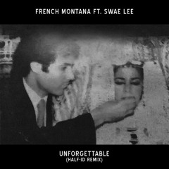French Montana ft. Swae Lee - Unforgettable (Half-ID Remix)