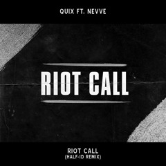 QUIX - Riot Call Ft. Nevve (Half-ID Remix)