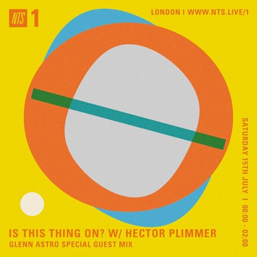 NTS 'Is This Thing On?' Glenn Astro Special Guest Mix