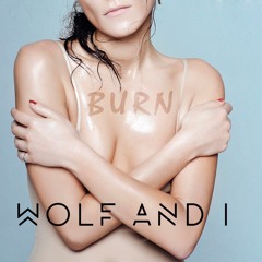 Burn - Wolf And I