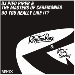 DJ Pied Piper - Do You Really Like It (Rhythm Roxx & Mister Barclay Remix) *SUPPORT ON KISS FM*