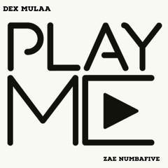Dex Mulaa Ft Zae Numbafive - Play Me