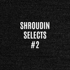 Shroudin Selects #2