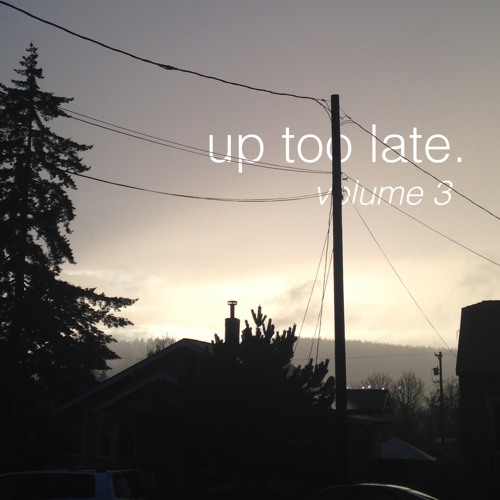 up too late - vol. 3