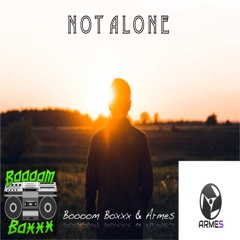 Not Alone - Boooom Boxxx & Armes