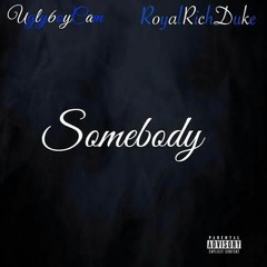 Royal Rich Duke - Somebody (ft. Ugly6oyCam) [Prod. Relly Made]