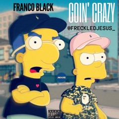 GOIN' CRAZY FT. FRANCO BLACK (PROD.MALLDIDIT)