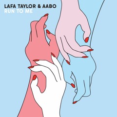 Lafa Taylor & Aabo - Run to Me + Remixes