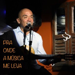 PRA ONDE A MÚSICA ME LEVA (Letra e música de Ricco Duarte)