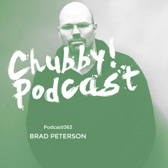 Chubby! Podcast063 - Brad Peterson